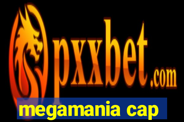 megamania cap